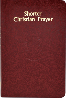 Shorter Christian Prayer: Four-Week Psalter of the Loh Containing Morning Prayer and Evening Prayer with Selections for the Entire Year - International Commission on English in the Liturgy