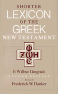 Shorter lexicon of the Greek New Testament. - Gingrich, Felix Wilbur