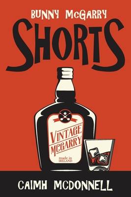 Shorts: A Bunny McGarry Short Fiction Collection - McDonnell, Caimh