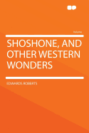 Shoshone, and Other Western Wonders