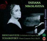 Shostakovich: 24 Preludes & Fugues, Op. 87; Tchaikovsky: Piano Concerto No. 1, Op. 23 - Tatiana Nikolayeva (piano)