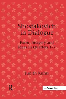 Shostakovich in Dialogue: Form, Imagery and Ideas in Quartets 1-7 - Kuhn, Judith