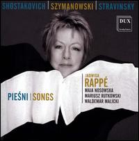 Shostakovich, Szymanowski, Stravinsky: Songs - Jadwiga Rappe (alto); Maja Nosowska (piano); Mariusz Rutkowski (piano); Waldemar Malicki (piano)