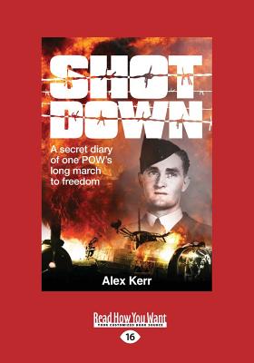 Shot Down: A Secret Diary of One POW's Long March to Freedom - Kerr, Alex