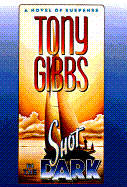 Shot in the Dark: A Novel of Suspense - Gibbs, Tony