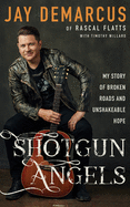 Shotgun Angels: My Story of Broken Roads and Unshakeable Hope