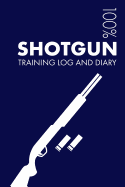 Shotgun Training Log and Diary: Training Journal for Shotgun - Notebook