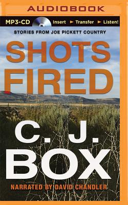 Shots Fired: Stories from Joe Pickett Country - Box, C J, and Chandler, David (Read by)