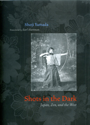 Shots in the Dark: Japan, Zen, and the West - Yamada, Shoji, and Hartman, Earl (Translated by)