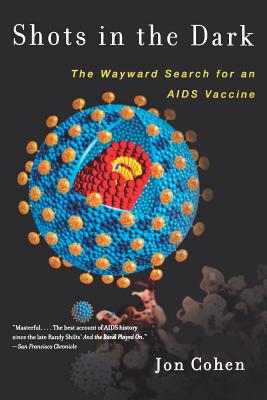 Shots in the Dark: The Wayward Search for an AIDS Vaccine - Cohen, Jon