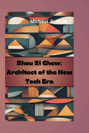 Shou Zi Chew: Architect of the New Tech Era