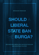 Should a Liberal State Ban the Burqa?: Reconciling Liberalism, Multiculturalism and European Politics