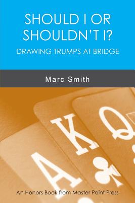 Should I or Shouldn't I? Drawing Trumps at Bridge - Smith, Marc
