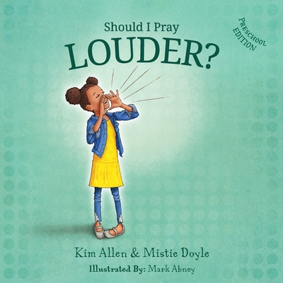 Should I Pray LOUDER? - Preschool Edition - Allen, Kim, and Doyle, Mistie