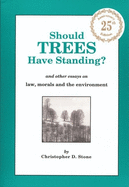 Should Trees Have Standing?: And Other Essays on Law, Morals and the Environment