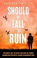 Should We Fall to Ruin: New Guinea, 1942. The untold true story of a remote garrison and their battle against extraordinary odds.