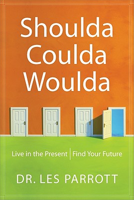 Shoulda, Coulda, Woulda: Live in the Present, Find Your Future - Parrott, Les, Dr.