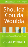 Shoulda, Coulda, Woulda: Live in the Present, Find Your Future