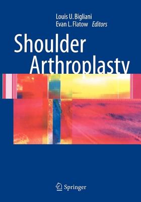 Shoulder Arthroplasty - Bigliani, Louis U (Editor), and Flatow, Evan L, MD (Editor)