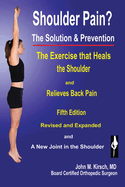Shoulder Pain? The Solution & Prevention: Fifth Edition, Revised & Expanded