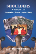 Shoulders: A Story of Life From the Ghetto to the Globe