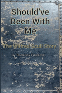 Should've Been With Me: The Wilfred Scull Story