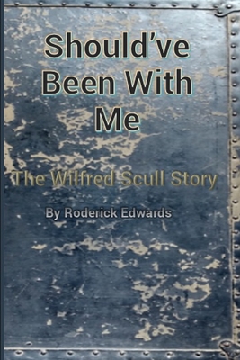 Should've Been With Me: The Wilfred Scull Story - Wright, Tony (Editor), and Edwards, Roderick