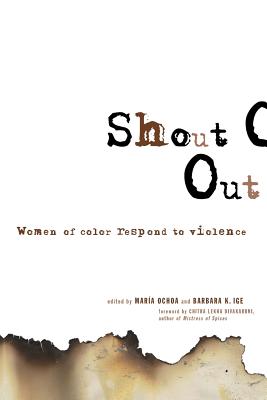 Shout Out: Women of Color Respond to Violence - Ochoa, Maria (Editor), and Ige, Barbara K (Editor)