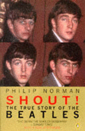 Shout!: The True Story of the "Beatles" - Norman, Philip