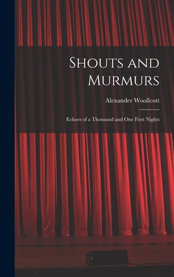 Shouts and Murmurs; Echoes of a Thousand and one First Nights - Woollcott, Alexander