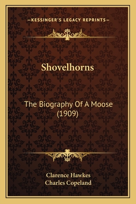 Shovelhorns: The Biography of a Moose (1909) - Hawkes, Clarence, and Copeland, Charles (Illustrator)