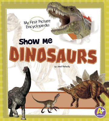 Show Me Dinosaurs: My First Picture Encyclopedia - Riehecky, Janet, and Wedel, Mathew (Consultant editor)