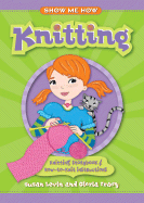 Show Me How: Knitting: Knitting Storybook & How-To-Knit Instructions