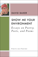Show Me Your Environment: Essays on Poetry, Poets, and Poems