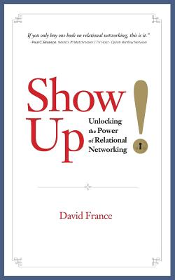 Show Up: Unlocking the Power of Relational Networking - Oloko, Toni (Foreword by), and France, David