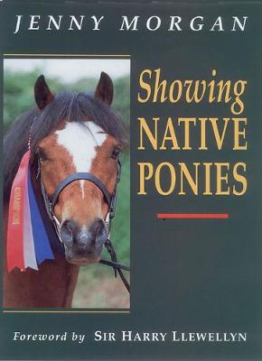 Showing Native Ponies - Morgan, Jenny, and Llewellyn, Harry (Foreword by)