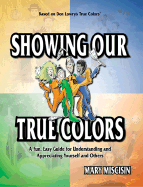 Showing Our True Colors: A Fun, Easy Guide for Understanding and Appreciating Yourself and Others - Miscisin, Mary, and Adams, Jennifer (Editor), and Lowry, Don (Introduction by)