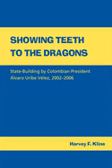 Showing Teeth to the Dragons: State-Building by Colombian President lvaro Uribe Vlez, 2002-2006