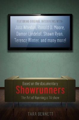Showrunners: The Art of Running a TV Show: The Official Companion to the Documentary - Bennett, Tara