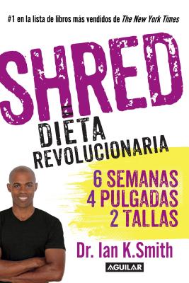 Shred: Una Dieta Revolucionaria / Shred: The Revolutionary Diet - Smith, Ian K