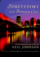 Shreveport and Bossier City: Photographs and Text by Neil Johnson; With a Foreword by Jim Montgomery