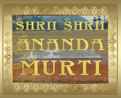 Shrii Shrii Anandamurti - Anandamurti, Shrii Shrii