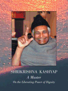 Shrikrishna Kashyap: A Master: On the Liberating Power of Dignity