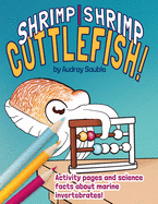 Shrimp, Shrimp, Cuttlefish: A Coloring Book for Kids