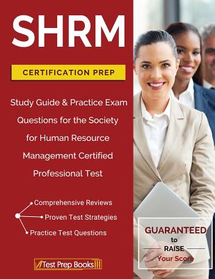 SHRM Certification Prep: Study Guide & Practice Exam Questions for the Society for Human Resource Management Certified Professional Test - Test Prep Books