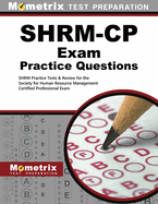 Shrm-Cp Exam Practice Questions: Shrm Practice Tests & Review for the Society for Human Resource Management Certified Professional Exam