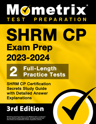 SHRM CP Exam Prep 2023-2024 - 2 Full-Length Practice Tests, SHRM CP Certification Secrets Study Guide with Detailed Answer Explanations: [3rd Edition] - Bowling, Matthew (Editor)