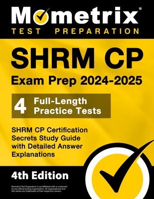 SHRM CP Exam Prep 2024-2025 - 4 Full-Length Practice Tests, SHRM CP Certification Secrets Study Guide with Detailed Answer Explanations: [4th Edition] - Bowling, Matt (Editor)