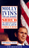 Shrub: The Short But Happy Political Life of George W. Bush Audio - Ivins, Molly (Read by), and Dubose, Lou