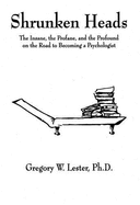 Shrunken Heads: The Insane, the Profane, and the Profound on the Road to Becoming a Psychologist